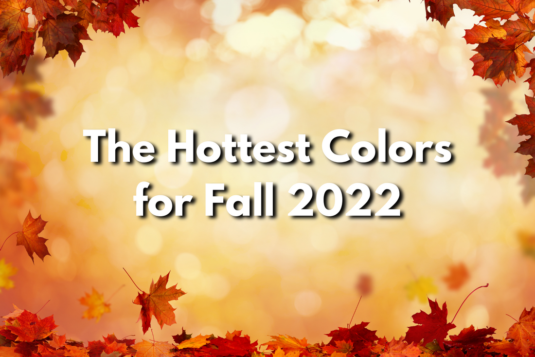 The Hottest Colors for Fall 2022